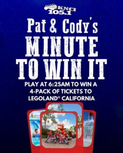 You could win a 4-pack of tickets to LEGOLAND® California Theme Park & Water Park by playing Minute To Win It with Pat and Cody on Tuesday-Friday at 6:25AM